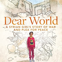 [Read] EBOOK ✏️ Dear World: A Syrian Girl's Story of War and Plea for Peace by  Bana
