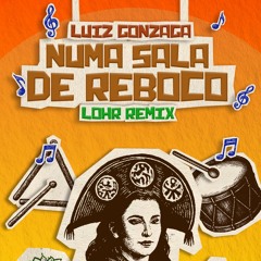 Numa Sala de Reboco - Luiz Gonzaga (Lohr Remix)  [ FREE DOWNLOAD ]