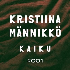 Kaiku Mix #001 – Kristiina Männikkö