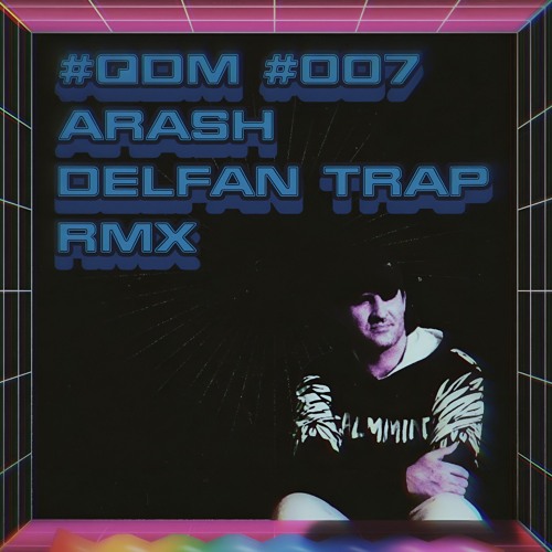 #QDM #007 ARASH DELFAN TRAP RMX