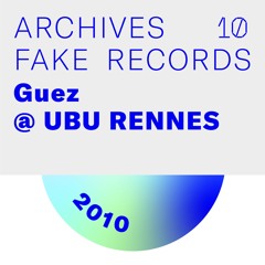 [ARCHIVES FAKE] Guez / 2010 @ UBU Rennes