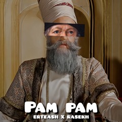 Erteash X Raekh - Pam Pam