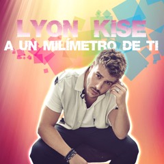 Lyon Kise ft. Antonio José - A un milímetro de ti