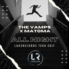 The Vamps X Matoma - All Night (Luk3Records Tekk Edit)