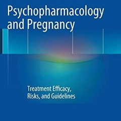 READ EPUB 💌 Psychopharmacology and Pregnancy: Treatment Efficacy, Risks, and Guideli