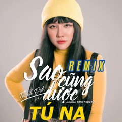 Sao Cũng Được (Remix Thanh Huy)