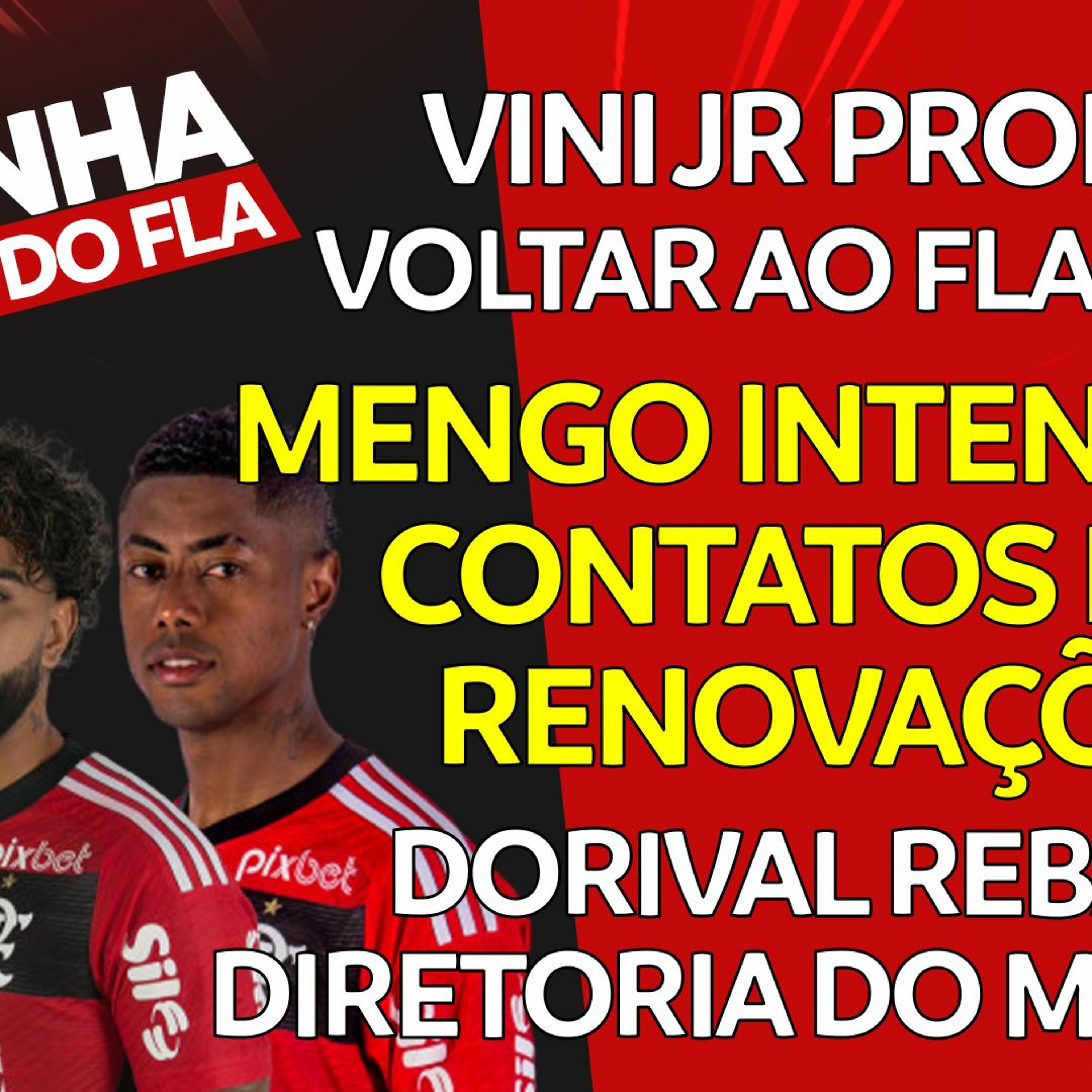 FLAMENGO AVANÇA EM RENOVAÇÕES | DORIVAL NA BRONCA | PROMESSA DE VINI JR