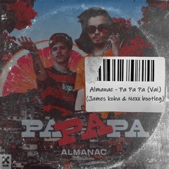Almanac - Pa Pa Pa (Vai) (James koba & Nexx Bootleg)