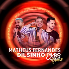 Matheus Fernandes, Dilsinho - Baby Me Atende (DJ Thiago Costa Remix)