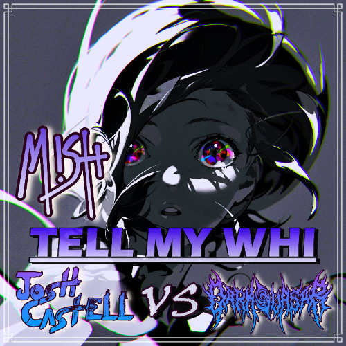 MISH - TELL ME WHY (Josh Castell (JC) Vs. Dark Quasar [Edit])