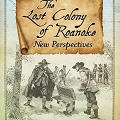 ❤️ Download The Lost Colony of Roanoke: New Perspectives by  Brandon Fullam