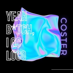 Yeah B*tch, I Go Loco