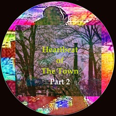 Heartbeat Of The Town (Part 2)