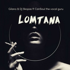 Gilano & Dj Skopas feat CanSoul - Lomntana(Vocal Mix)