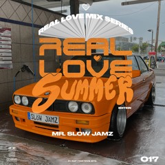 REAL LOVE SUMMER EDITION - VOL. 017 - Mr.Slow Jamz