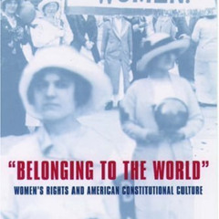 [VIEW] KINDLE 🎯 Belonging to the World: Women's Rights and American Constitutional C