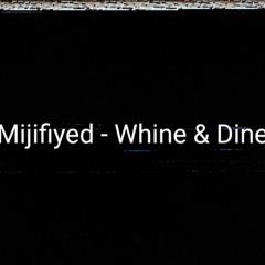 Mijifiyed - Whine & Dine