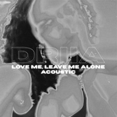 Love Me, Leave Me Alone (Acoustic)