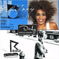 Calvin Harris "We Found Love" vs  Whitney Houston "I Wanna Dance with Somebody" |  Darby Mashup