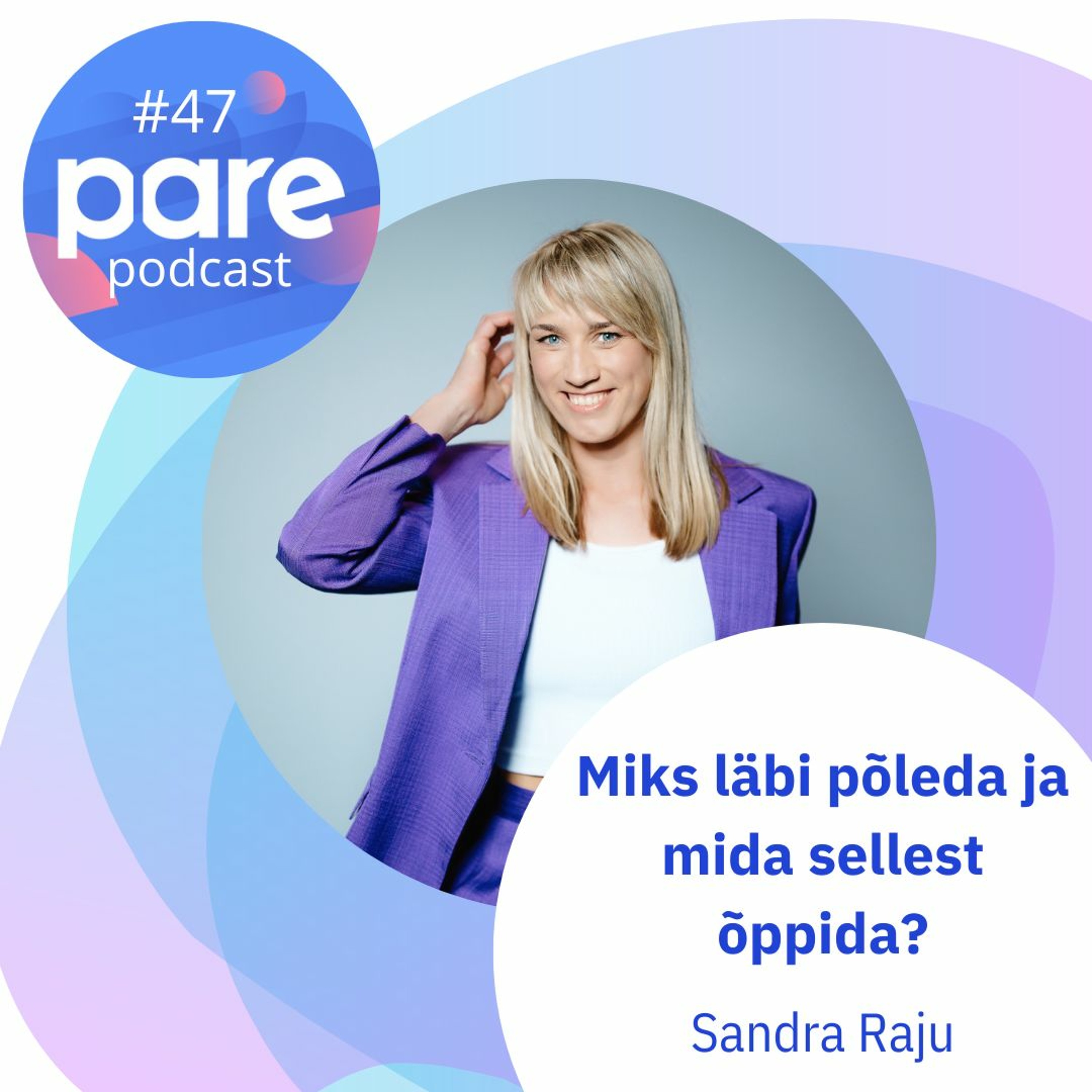 PARE podcast #47 Sandra Raju | Miks läbi põleda ja mida sellest õppida?