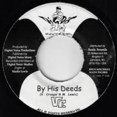 BY HIS DEEDS Feat - VC, Richie Spice, Everton Blender, Sizzla, I Wayne, Natty King, Junior Kelly, Capleton +++