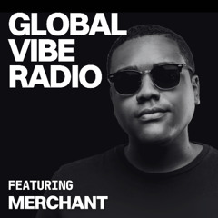Global Vibe Radio 441 Feat. merchant