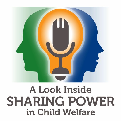 Stream A Look Inside Sharing Power in Child Welfare Episode 1 What do we mean by sharing power