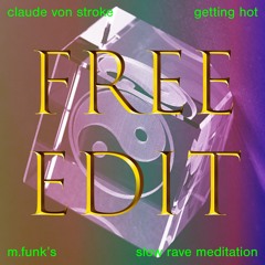 FREE DL: Claude Von Stroke — Getting Hot (m.funks Slowed to Perfection Meditation)