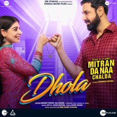 Dhola (From "Mitran Da Naa Chalda") [feat. Gippy Grewal & Tania]