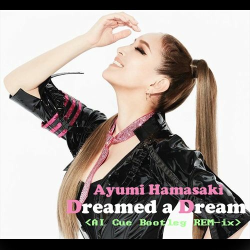 Ayumi Hamasaki Dreamed A Dream Ai Cue Bootleg Rem Ix 浜崎あゆみ Ayumix By Ai Cue