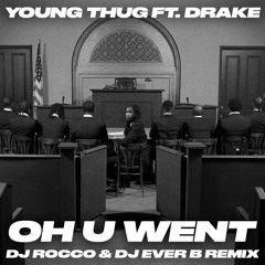 Young Thug feat. Drake - Oh U Went (DJ ROCCO & DJ EVER B Remix) (Quick Hitter Dirty)