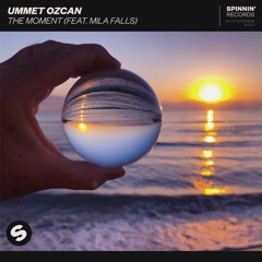 Ummet Ozcan - The Moment (feat. Mila Falls) [OUT NOW]
