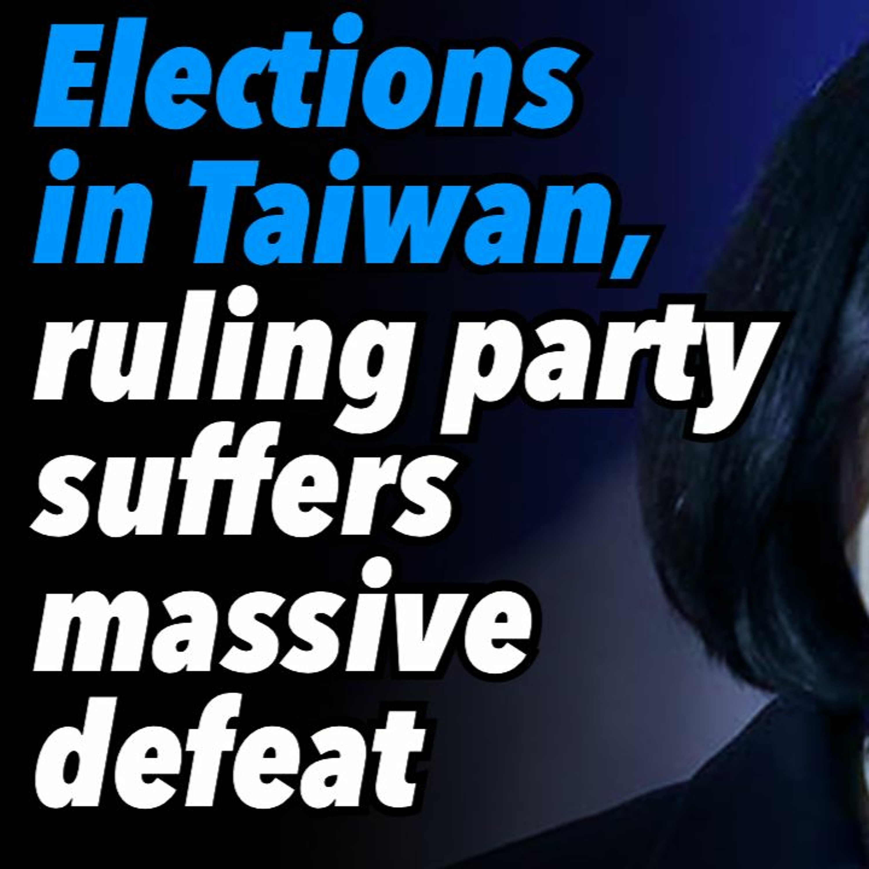 Elections in Taiwan, ruling party suffers massive defeat