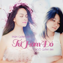 Phạm Quỳnh Anh & Ngô Quỳnh Anh - Từ Hôm Đó