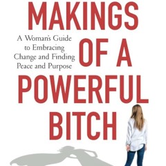 ✔Read⚡️ The Makings of a Powerful Bitch: A Woman's Guide to Embracing Change and Finding Peace