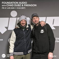 Foundation Audio with Chad Dubz & Paragon- 27 June 25