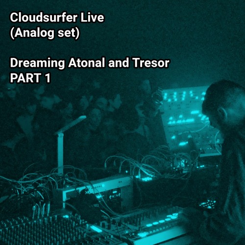 Cloudsurfer Live Techno (Analog set, dreaming Atonal and Trèsor) - PART 1 - 16/02/2024