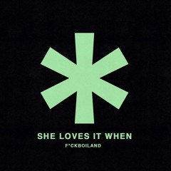 SHE LOVES IT WHEN