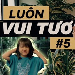 LUÔN VUI TƯƠI #5 ( NGHE FULL VÀO LINK YOUTUBE DƯỚI BÌNH LUẬN NHÉ )