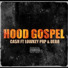 Hood Gospel Ca$h ft Lowkey Pop & Debo