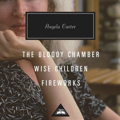 DOWNLOAD [PDF] The Bloody Chamber  Wise Children  Fireworks Introduction by Joan Acocella (Everyman'