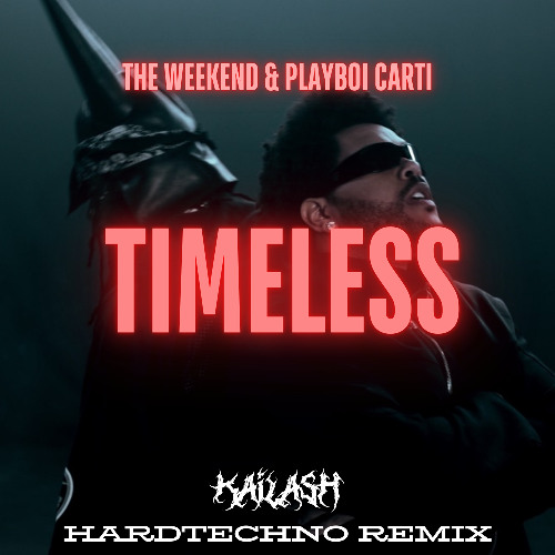 Timeless - Playboi Carti X The Weeknd (Kailash Hardtechno Remix) [FREE DL]