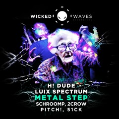 H! Dude, Luix Spectrum - Metal Step (Schroomp Remix) [Wicked Waves Recordings]