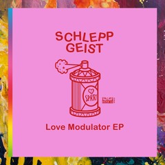 Schlepp Geist - Love Modulator EP [Kiosk.ID 022]