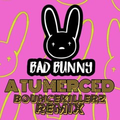 BAD BUNNY - A Tu Merced (Bouncekillerz Remix)