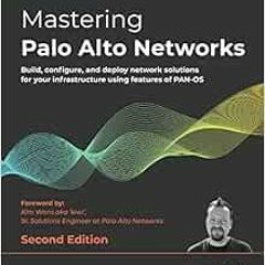 Read PDF EBOOK EPUB KINDLE Mastering Palo Alto Networks: Build, configure, and deploy