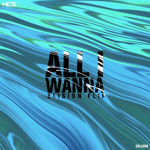 GALLIUM - All I Wanna [Elision Flip/Edit] (SUPPORTED BY GALLIUM)