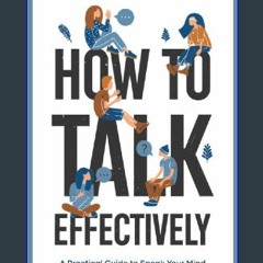 {PDF} 📖 How to Talk Effectively: A Practical Guide to Speak Your Mind Clearly and Influence People