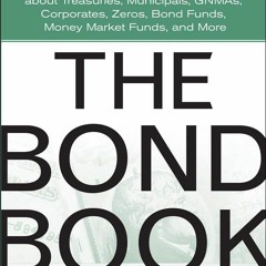 READ [PDF] The Bond Book, Third Edition: Everything Investors Need to Know About