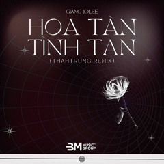 Hoa Tàn Tình Tan (ThahTrung Remix)